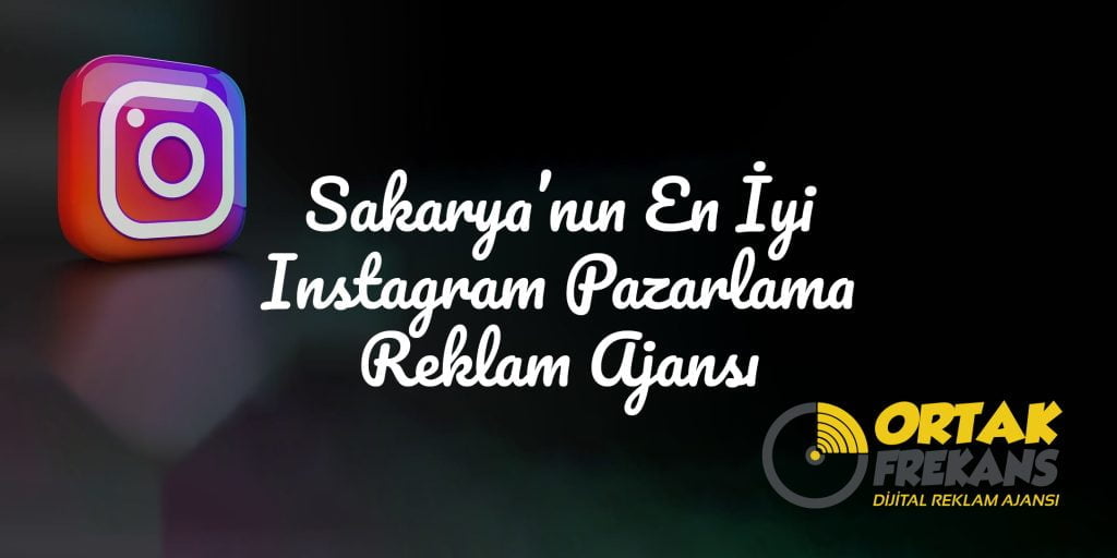 sakarya-en-iyi-instagram-pazarlama-reklam-ajansi