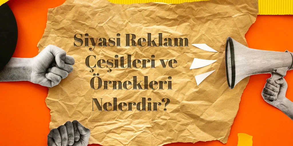 siyasi-reklam-cesitleri-ve-ornekleri-nelerdir
