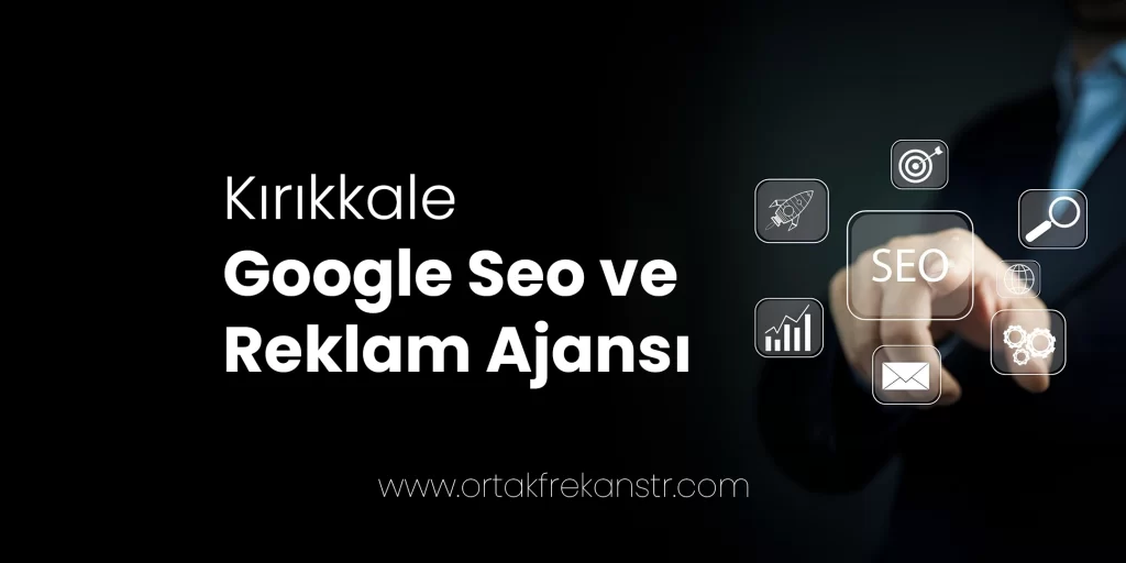 kirikkale-google-seo-ve-reklam-ajansi