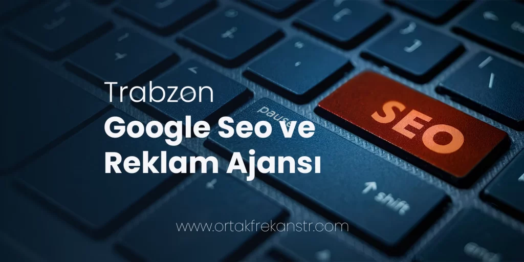 trabzon-google-seo-ve-reklam-ajansi