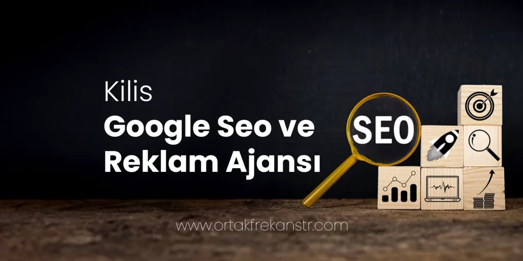 kilis-google-seo-ve-reklam-ajansi