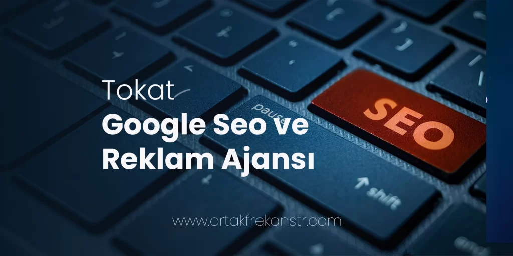 tokat-google-seo-ve-reklam-ajansi