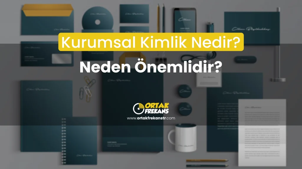 kurumsal-kimlik-nedir-neden-onemlidir